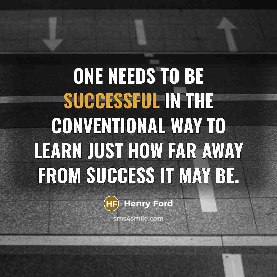 “One needs to be successful in the conventional way to…” quote by Henry Ford