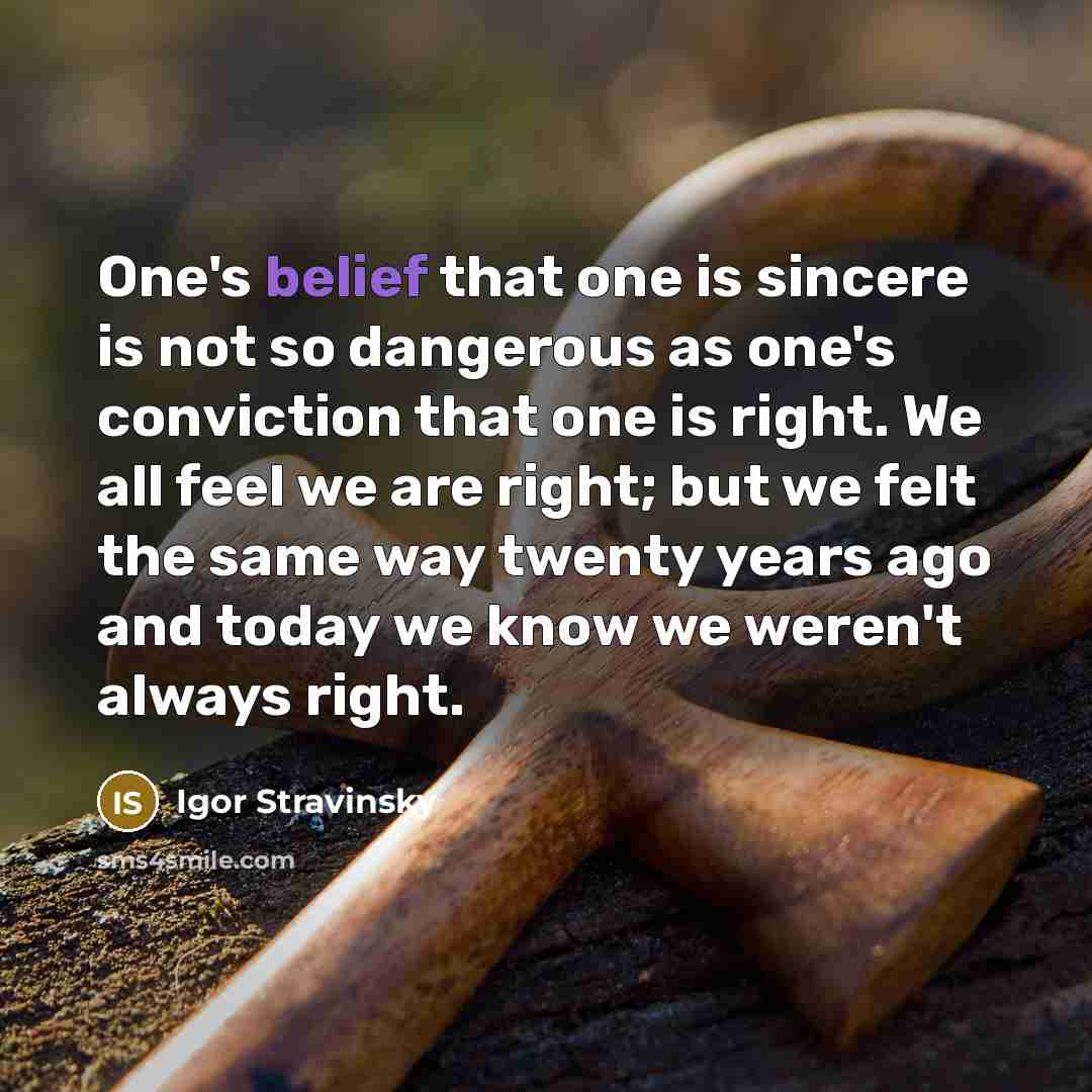 “One's belief that one is sincere is not so dangerous…” quote by Igor Stravinsky