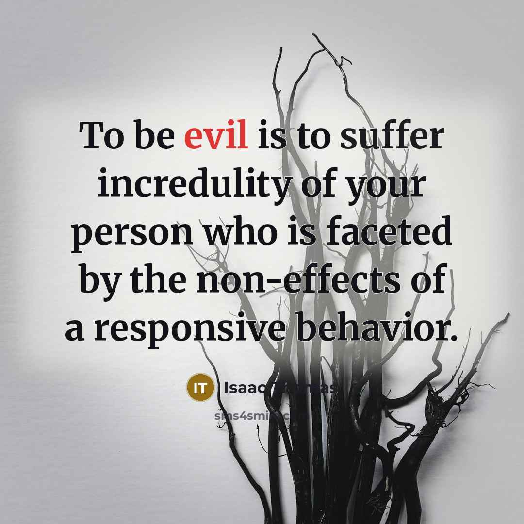 “To be evil is to suffer incredulity of your person…” quote by Isaac Thomas