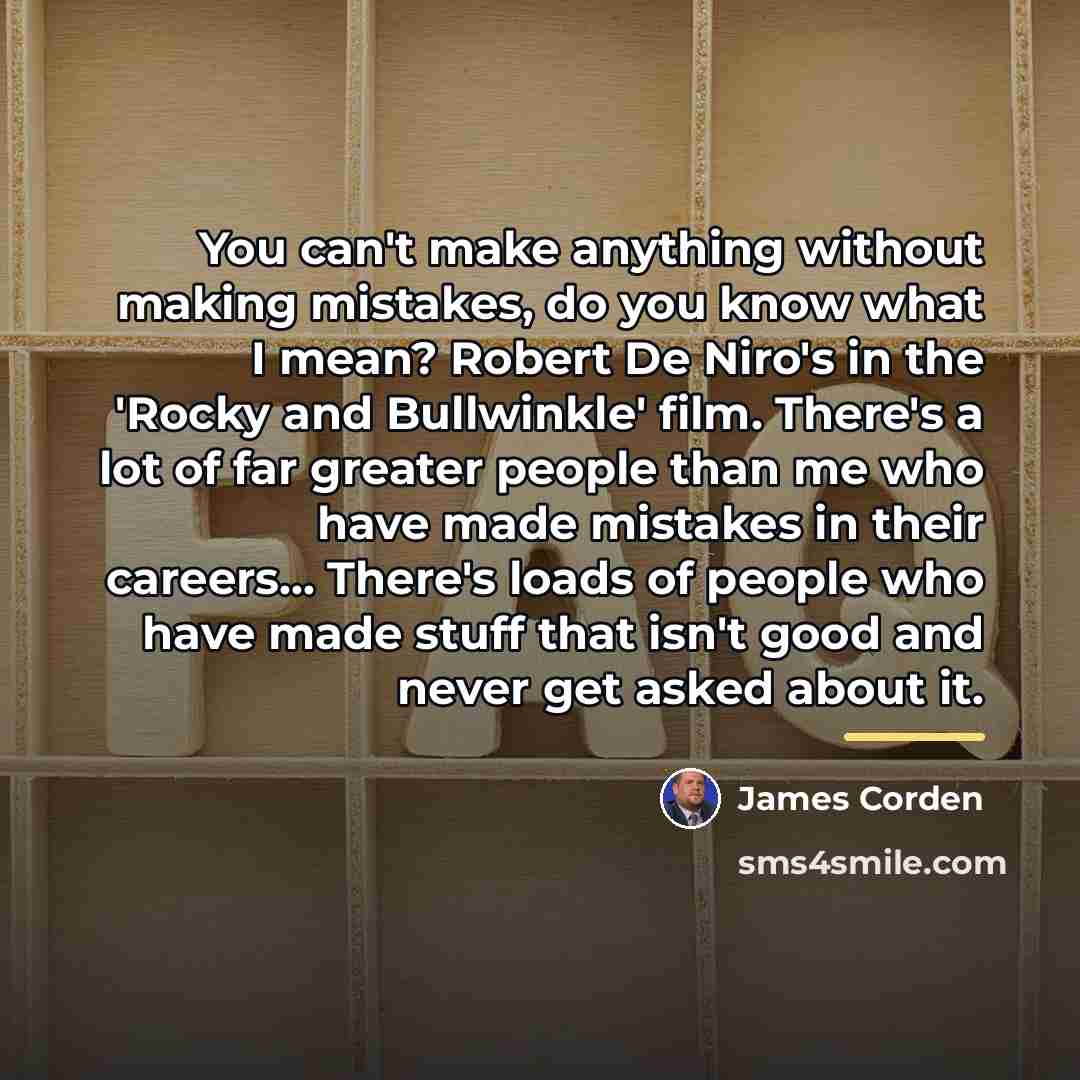 “You can't make anything without making mistakes, do you know…” quote by James Corden