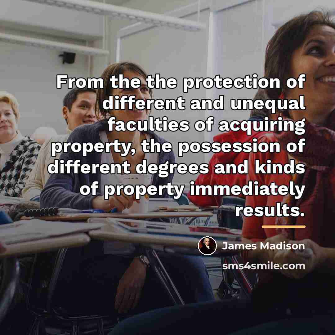 “From the the protection of different and unequal faculties of…” quote by James Madison