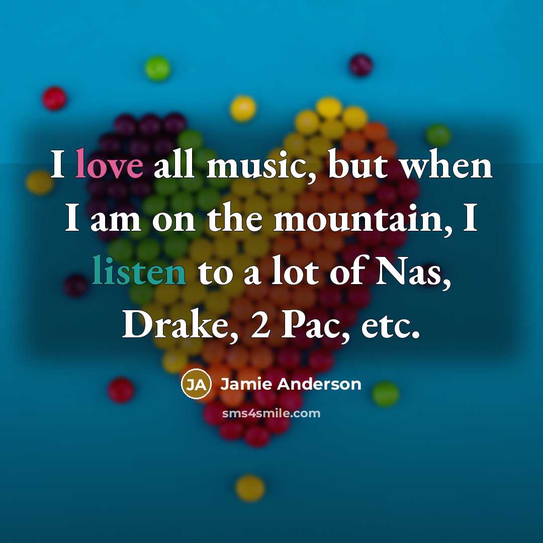 “I love all music, but when I am on the…” quote by Jamie Anderson