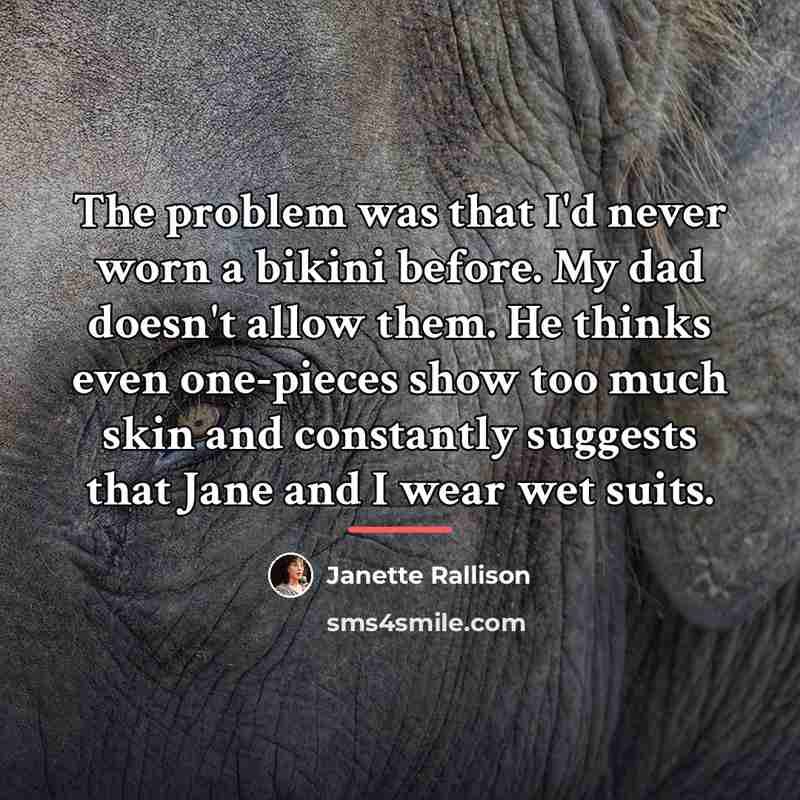 “The problem was that I'd never worn a bikini before.…” quote by Janette Rallison