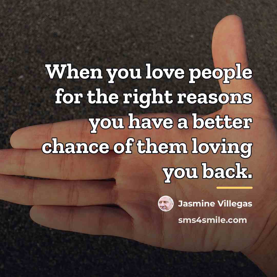 “When you love people for the right reasons you have…” quote by Jasmine Villegas