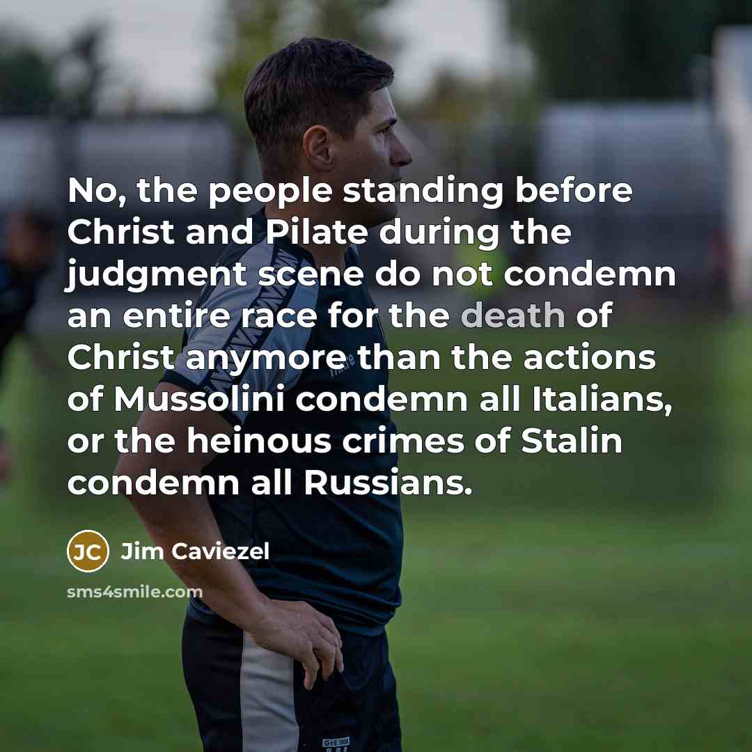 “No, the people standing before Christ and Pilate during the…” quote by Jim Caviezel