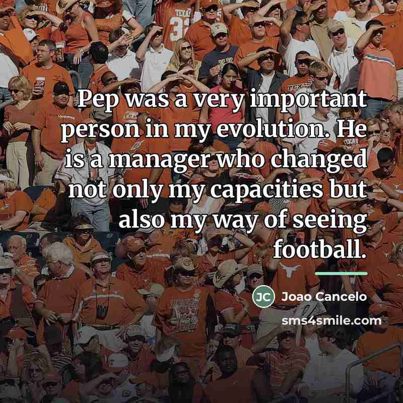 “Pep was a very important person in my evolution. He…” quote by Joao Cancelo
