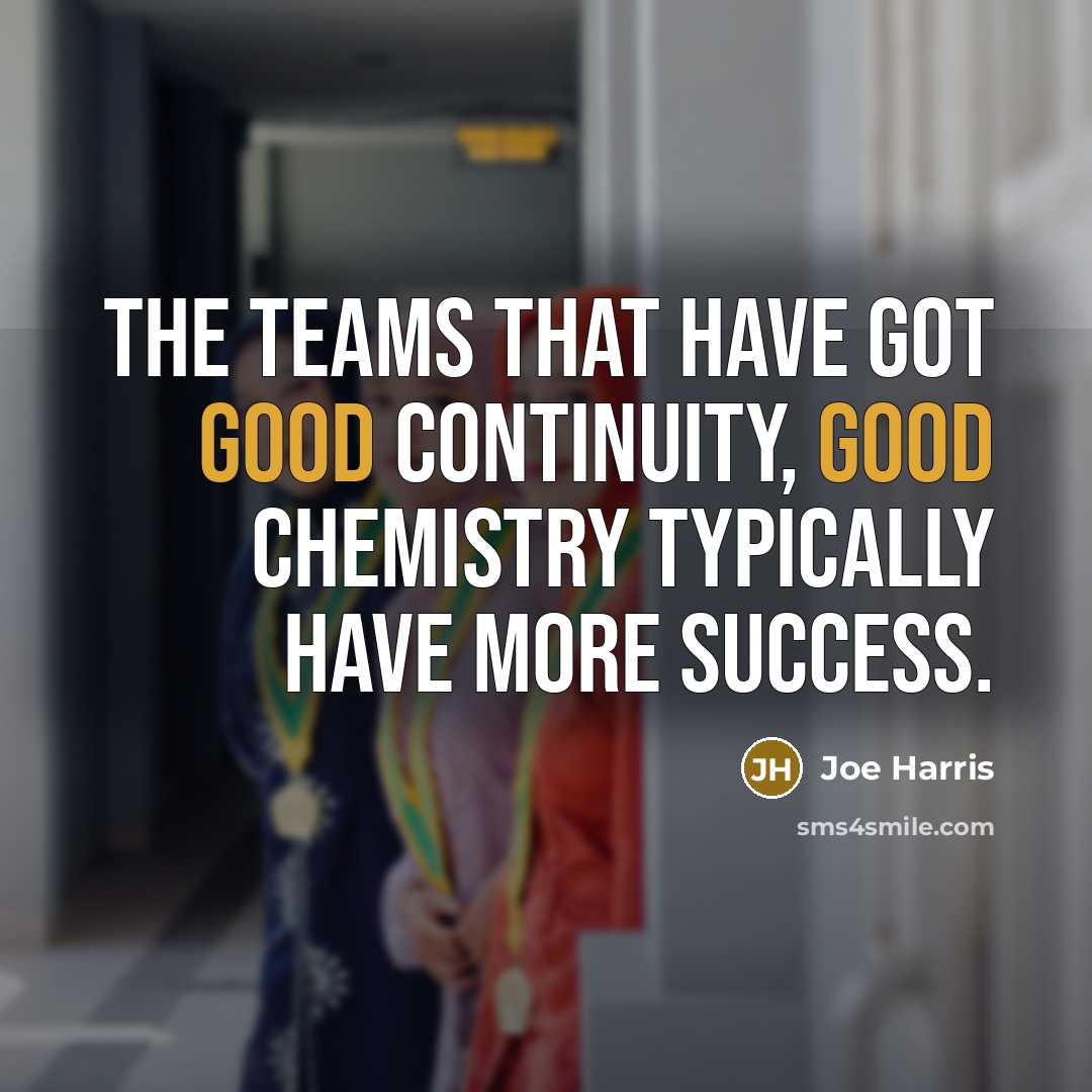 “The teams that have got good continuity, good chemistry typically…” quote by Joe Harris