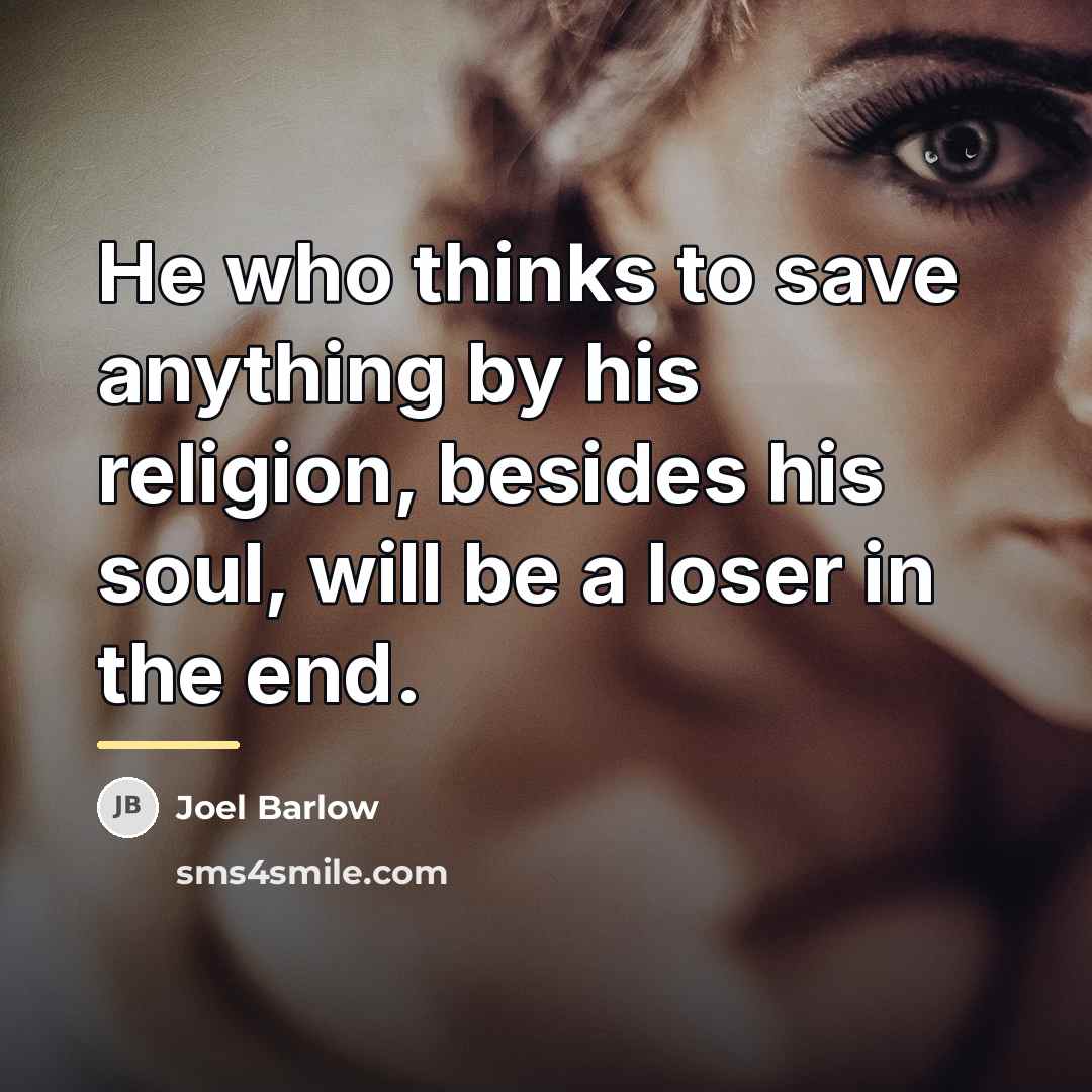 “He who thinks to save anything by his religion, besides…” quote by Joel Barlow