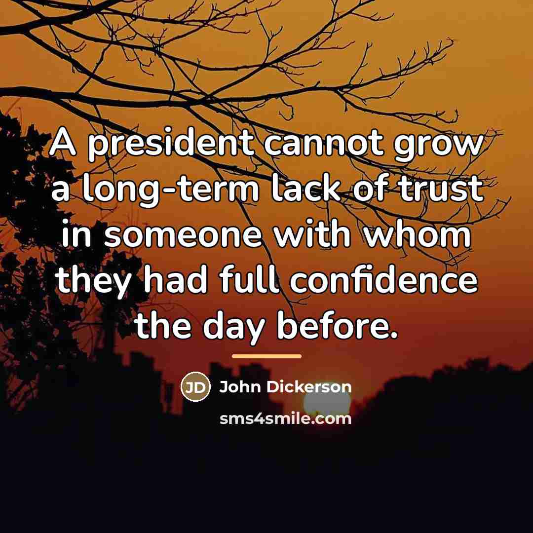 “A president cannot grow a long-term lack of trust in…” quote by John Dickerson