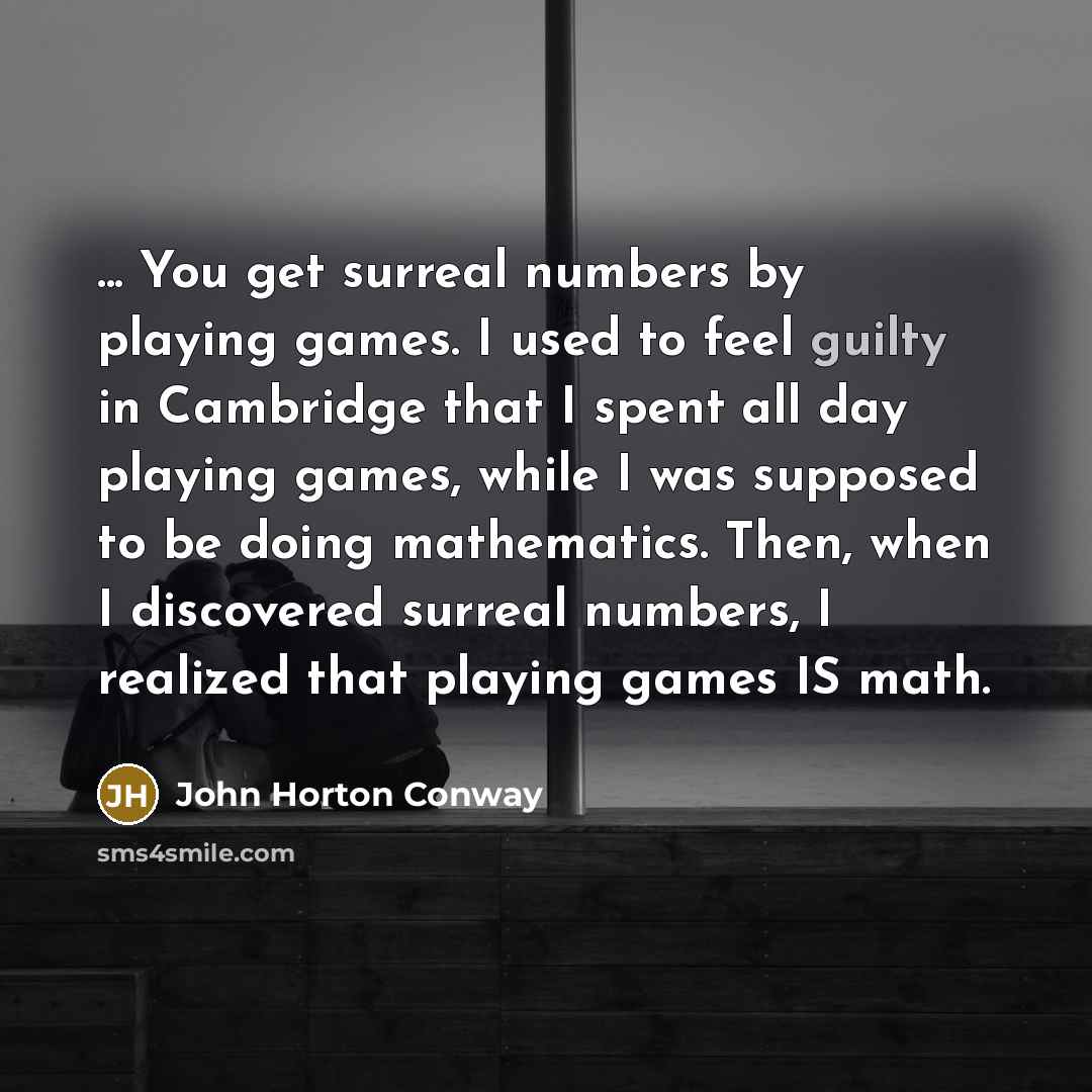 “... You get surreal numbers by playing games. I used…” quote by John Horton Conway