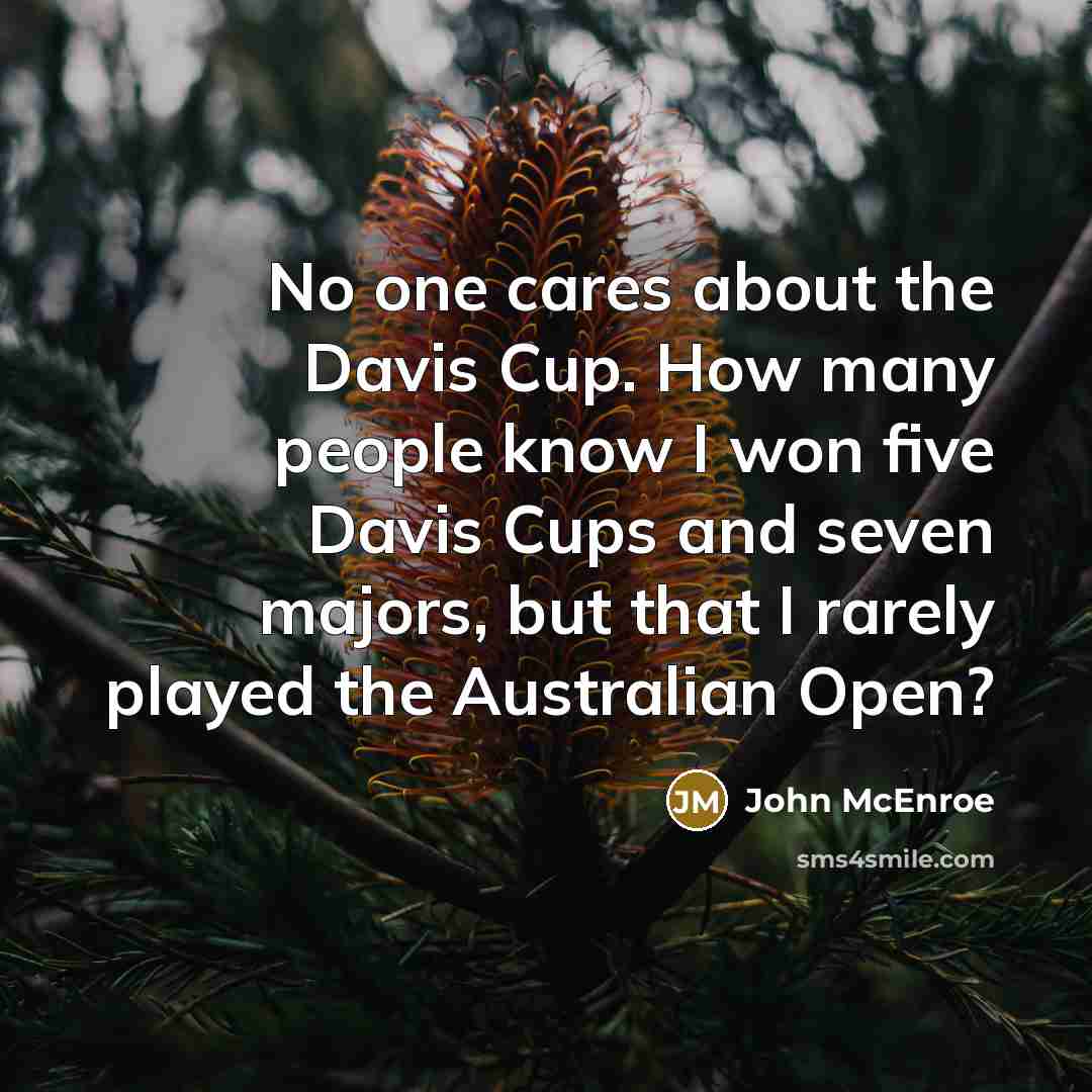 “No one cares about the Davis Cup. How many people…” quote by John McEnroe