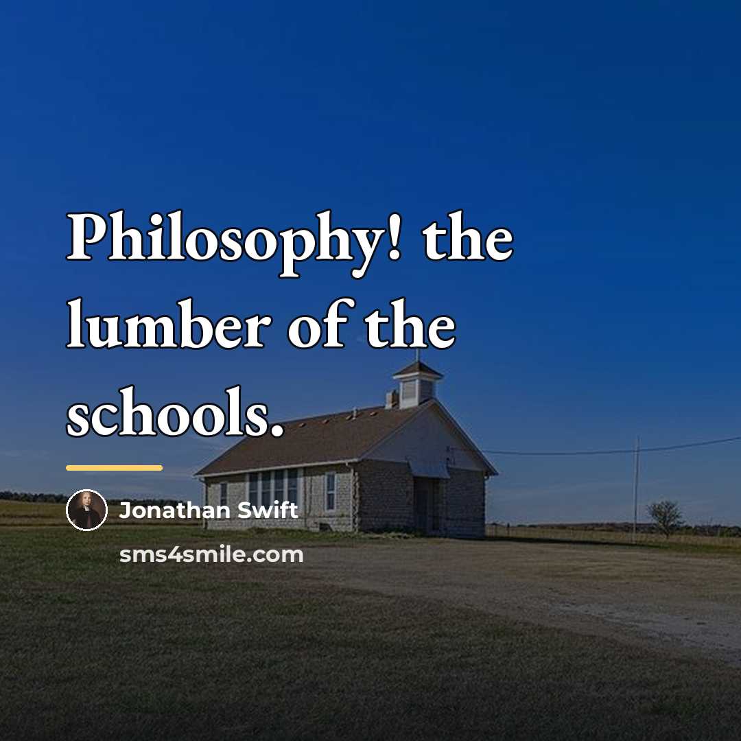 “Philosophy! the lumber of the schools.…” quote by Jonathan Swift