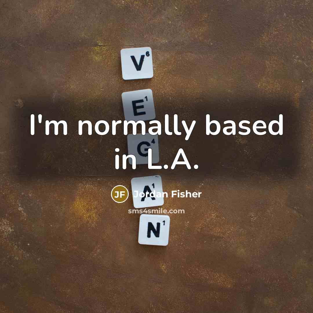 “I'm normally based in L.A.…” quote by Jordan Fisher