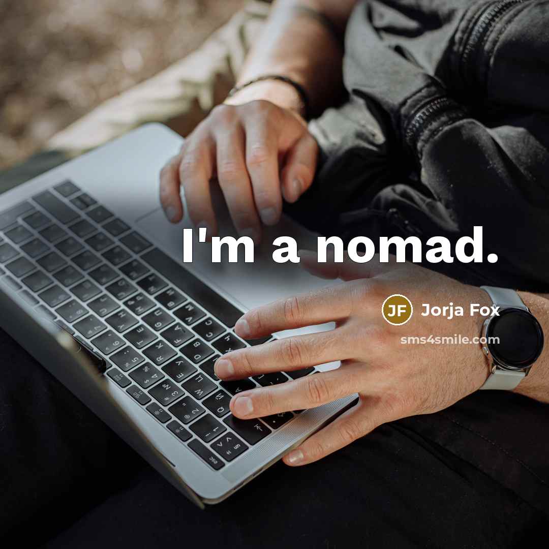 “I'm a nomad.…” quote by Jorja Fox