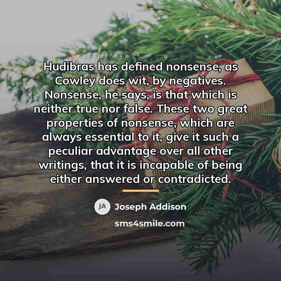 “Hudibras has defined nonsense, as Cowley does wit, by negatives.…” quote by Joseph Addison