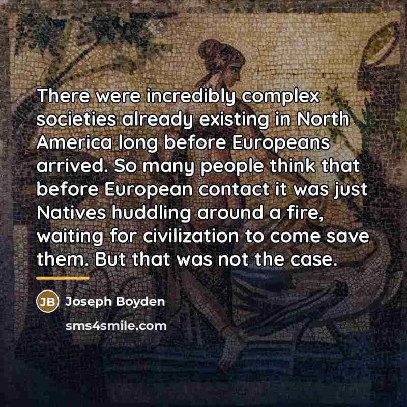 “There were incredibly complex societies already existing in North America…” quote by Joseph Boyden
