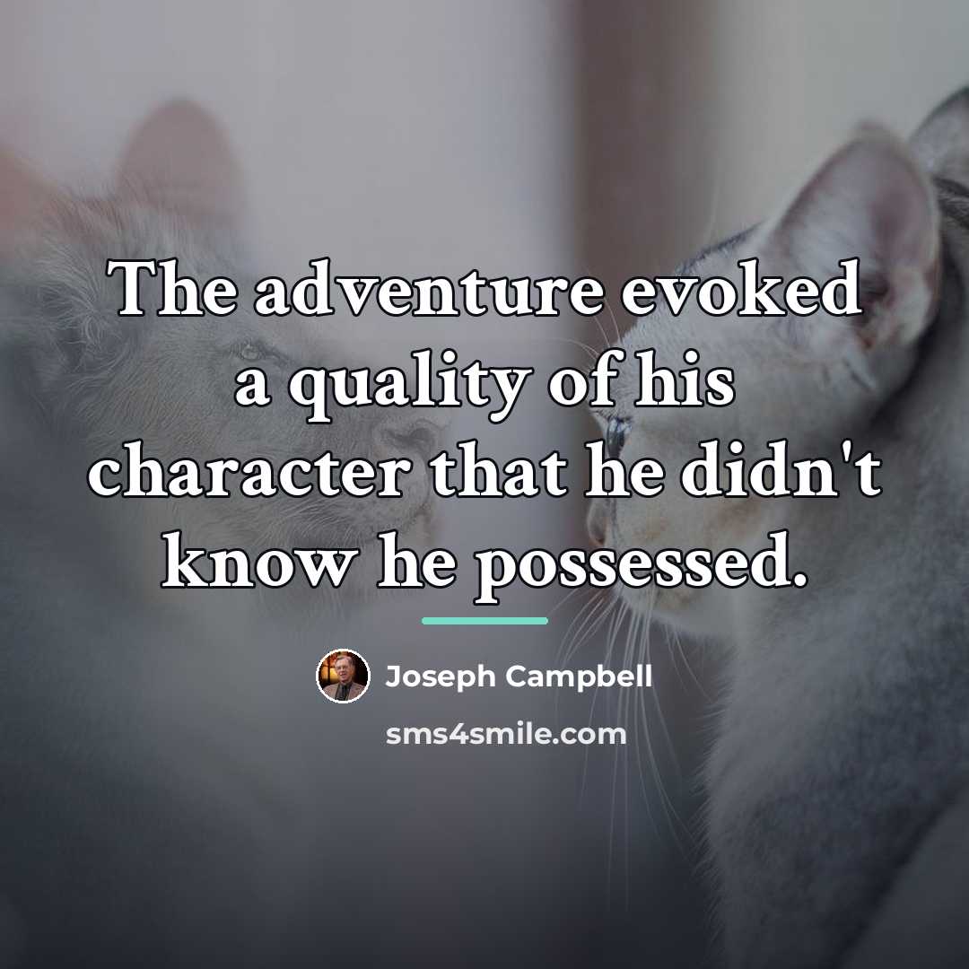 “The adventure evoked a quality of his character that he…” quote by Joseph Campbell
