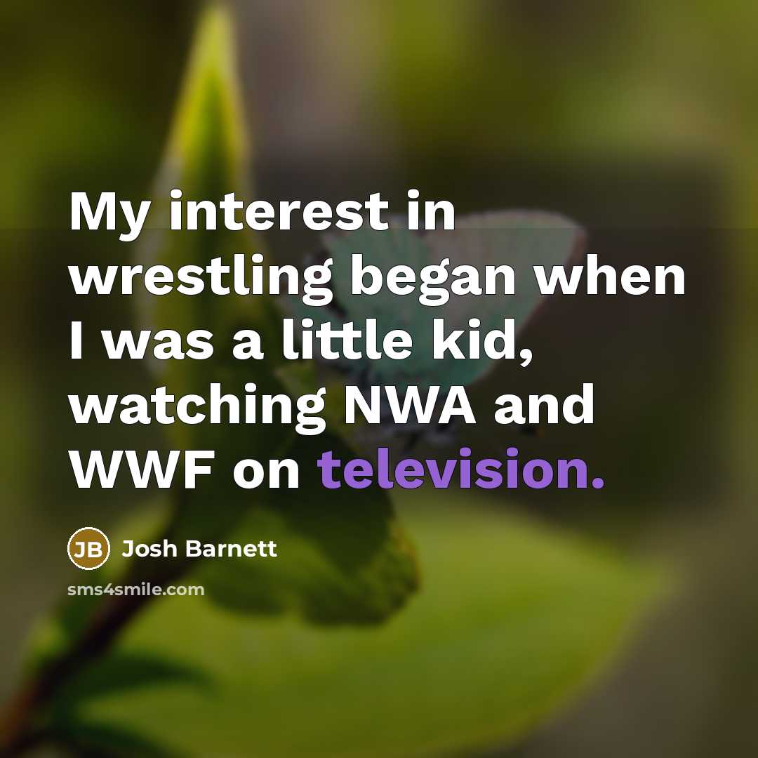 “My interest in wrestling began when I was a little kid, watching NWA and WWF on television.” quote by Josh Barnett