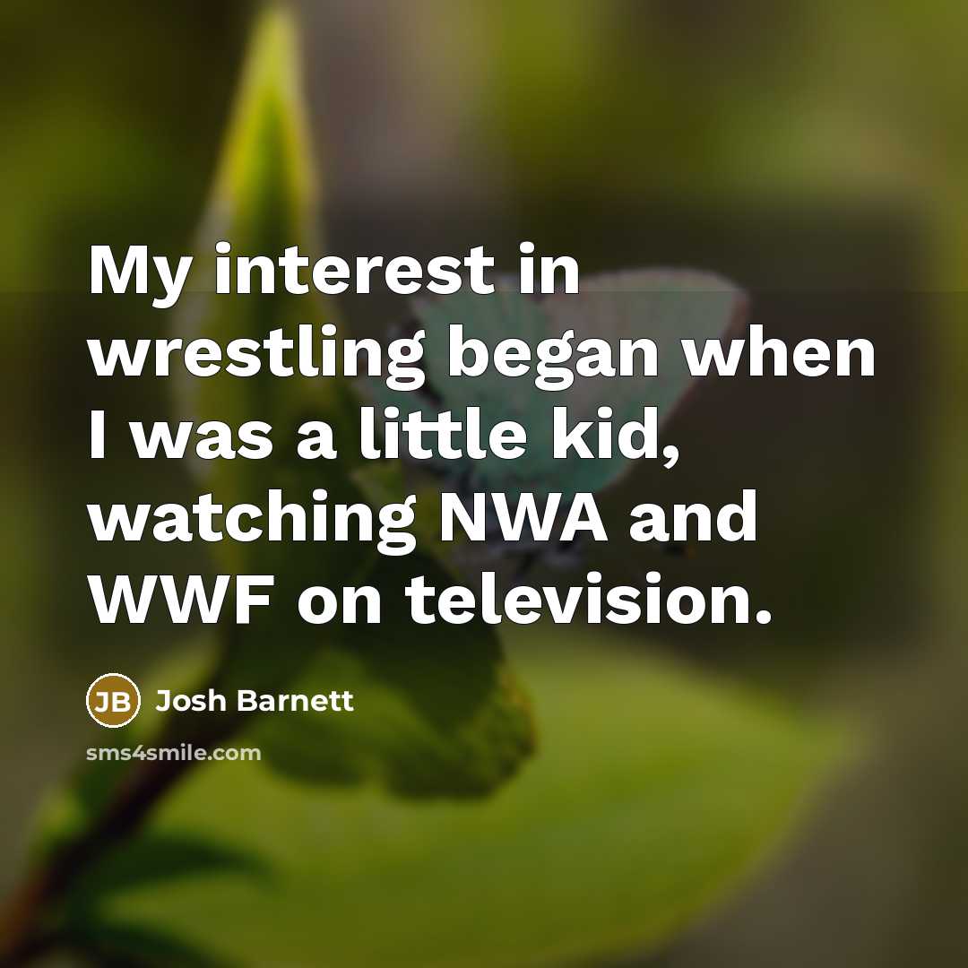 “My interest in wrestling began when I was a little…” quote by Josh Barnett