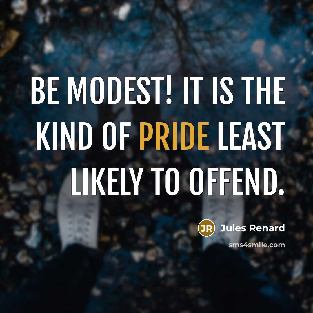 “Be modest! It is the kind of pride least likely…” quote by Jules Renard