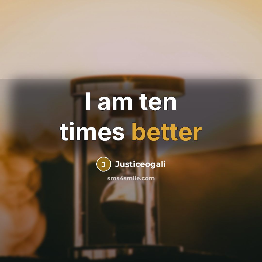 “I am ten times better” quote by Justiceogali