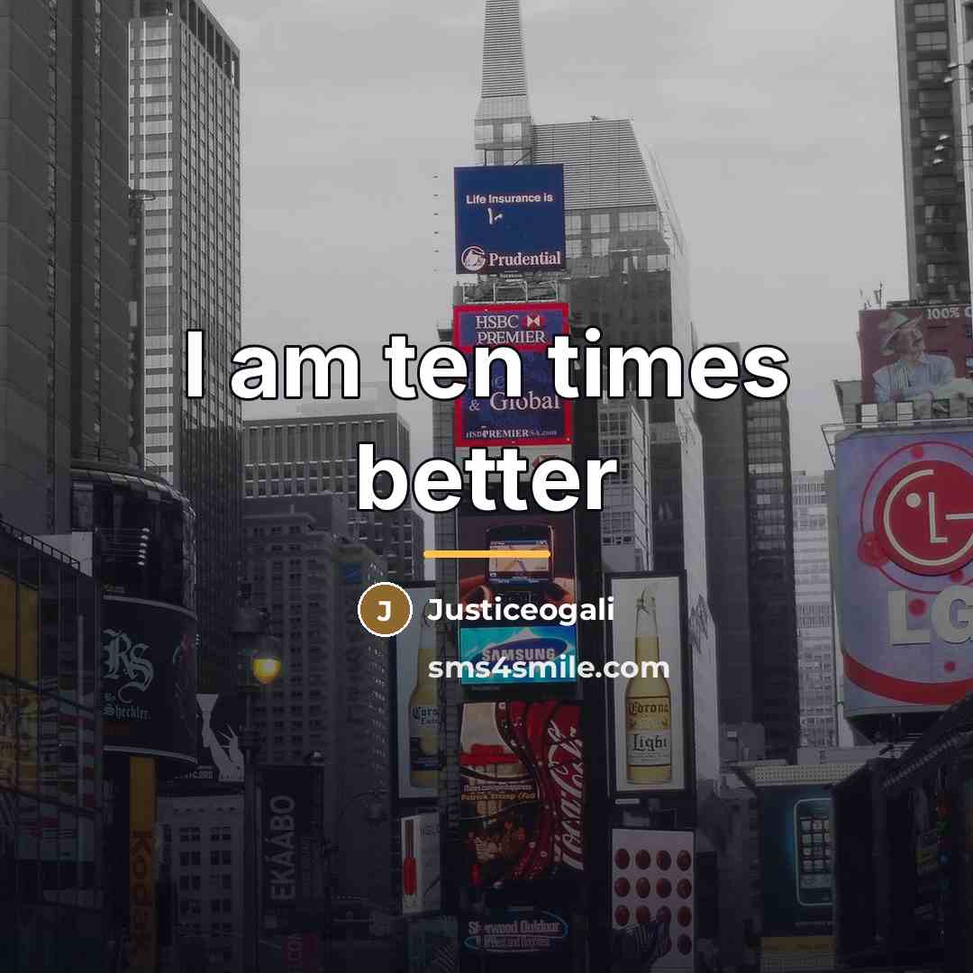 “I am ten times better…” quote by Justiceogali