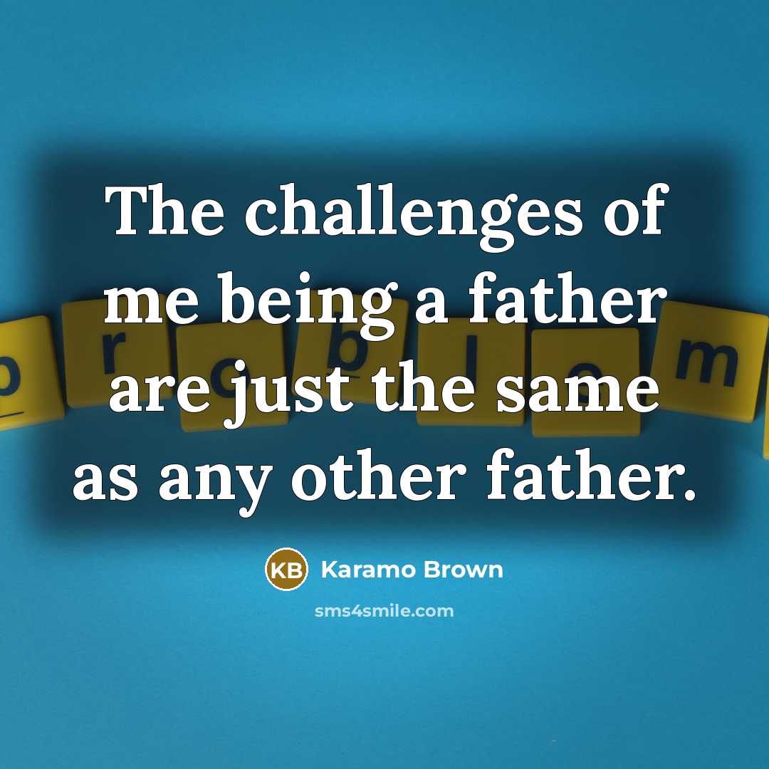 “The challenges of me being a father are just the…” quote by Karamo Brown