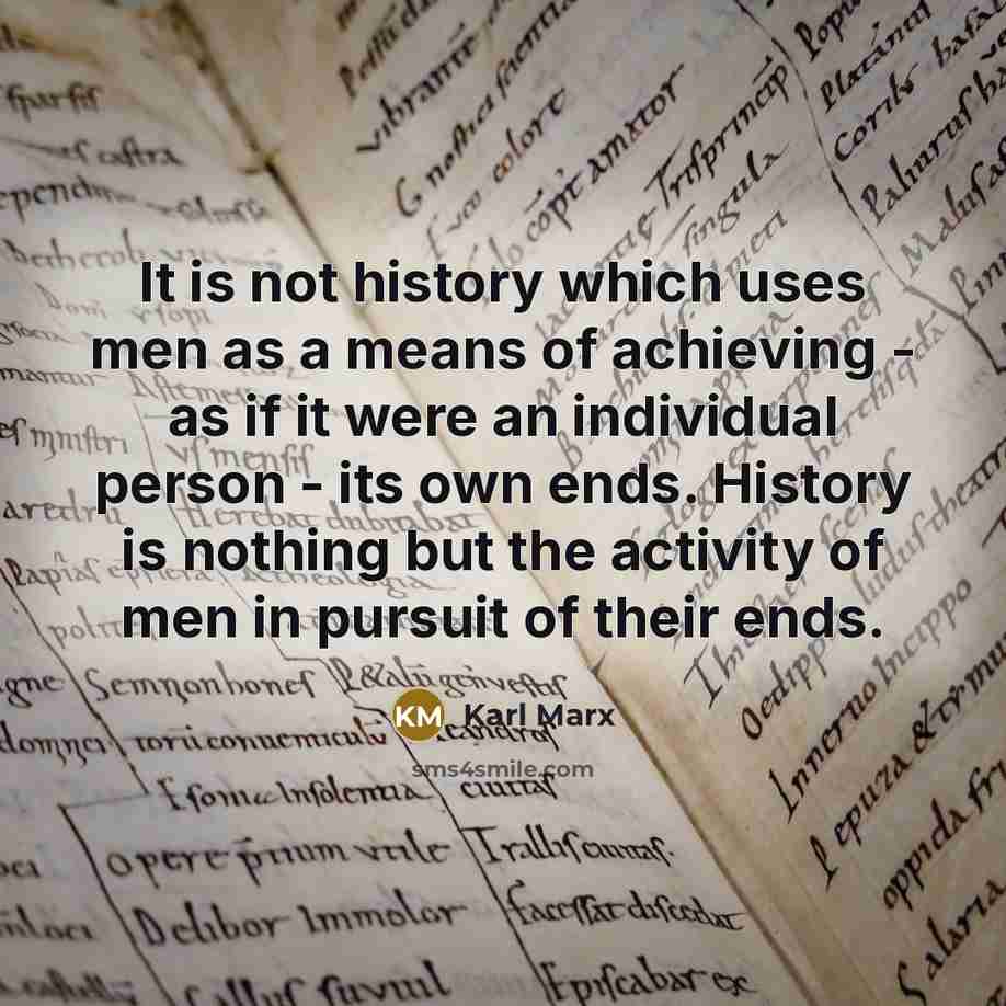 “It is not history which uses men as a means…” quote by Karl Marx