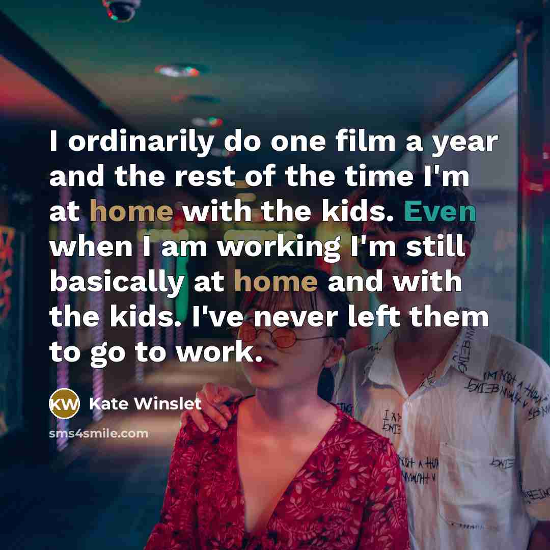 “I ordinarily do one film a year and the rest…” quote by Kate Winslet
