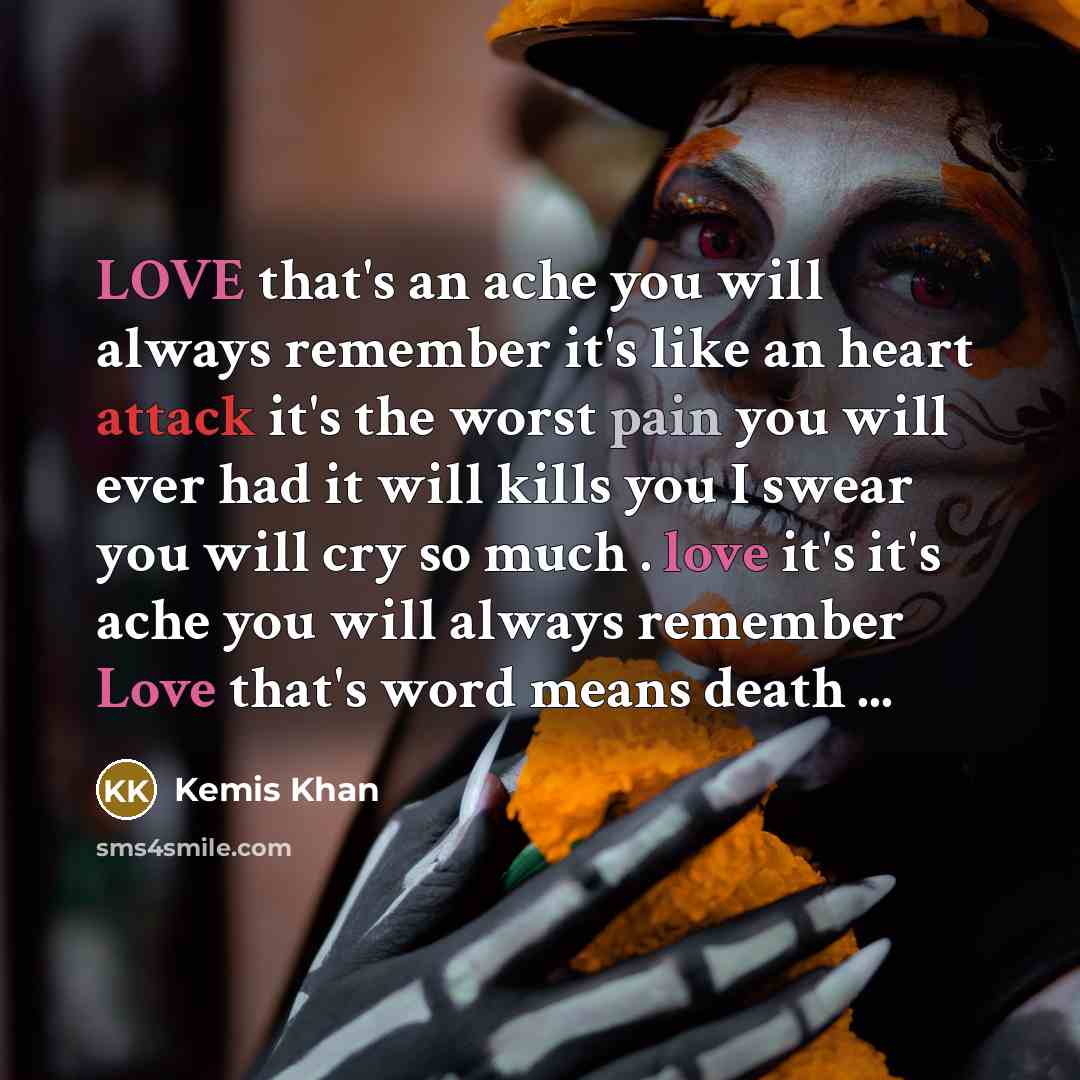 “LOVE that's an ache you will always remember it's like…” quote by Kemis Khan