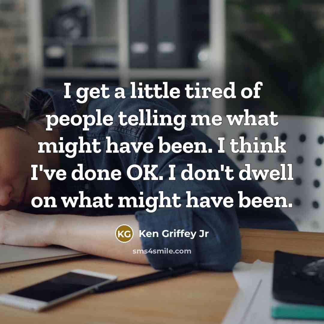 “I get a little tired of people telling me what…” quote by Ken Griffey Jr