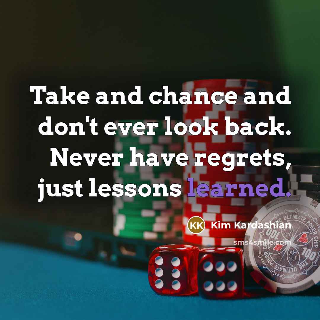 “Take and chance and don't ever look back. Never have…” quote by Kim Kardashian