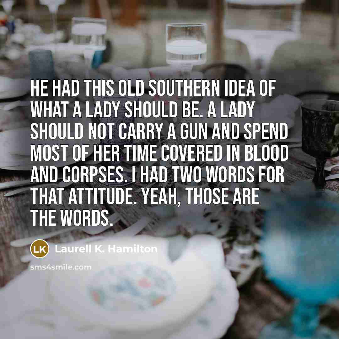 “He had this old southern idea of what a lady…” quote by Laurell K. Hamilton