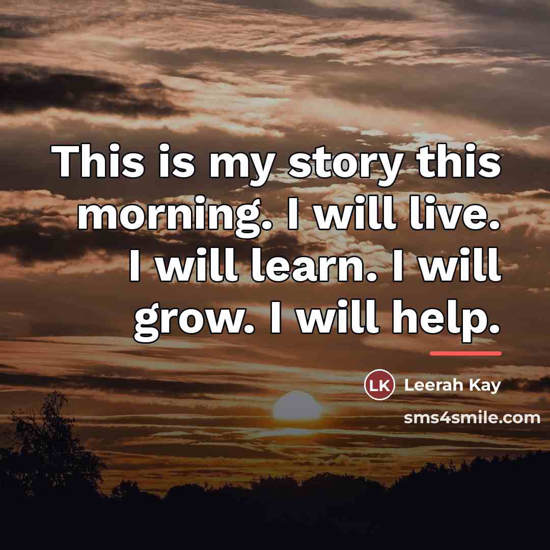 “This is my story this morning. I will live. I…” quote by Leerah Kay