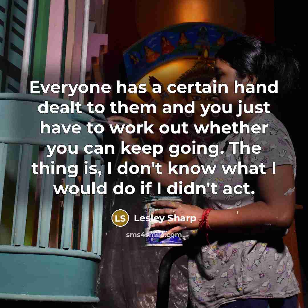 “Everyone has a certain hand dealt to them and you…” quote by Lesley Sharp
