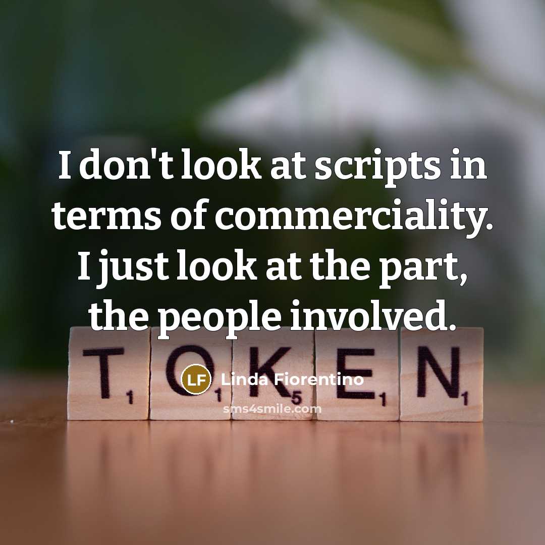 “I don't look at scripts in terms of commerciality. I…” quote by Linda Fiorentino