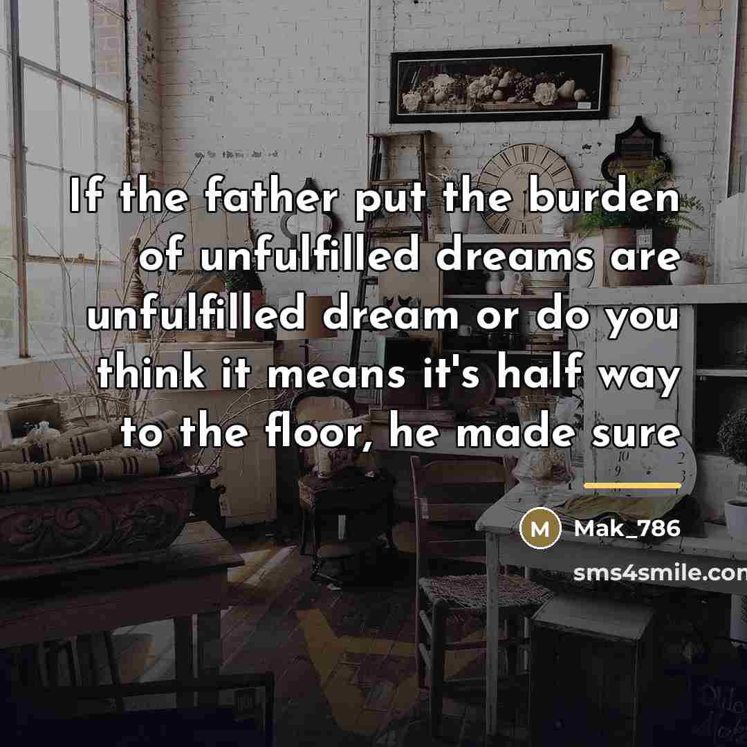 “If the father put the burden of unfulfilled dreams are…” quote by Mak_786