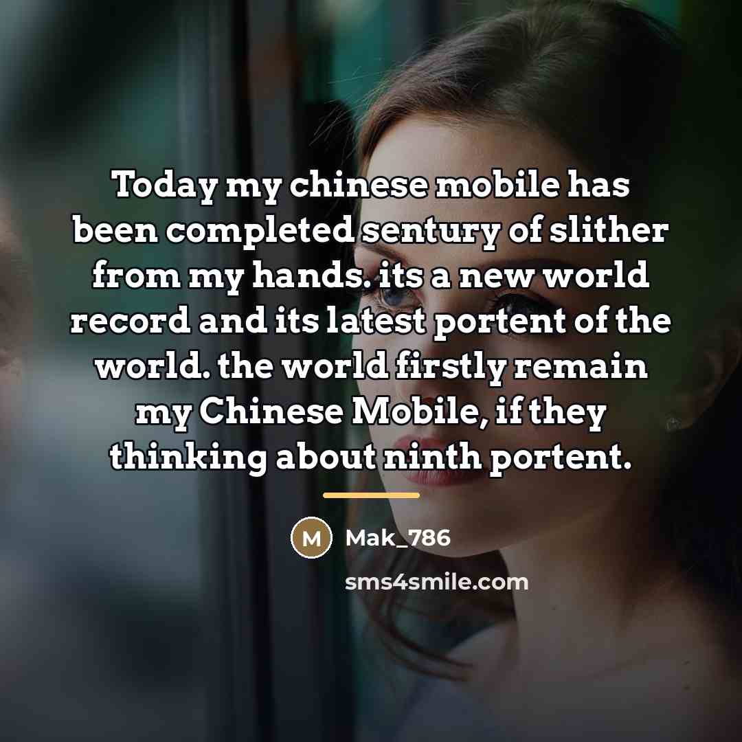 “Today my chinese mobile has been completed sentury of slither…” quote by Mak_786