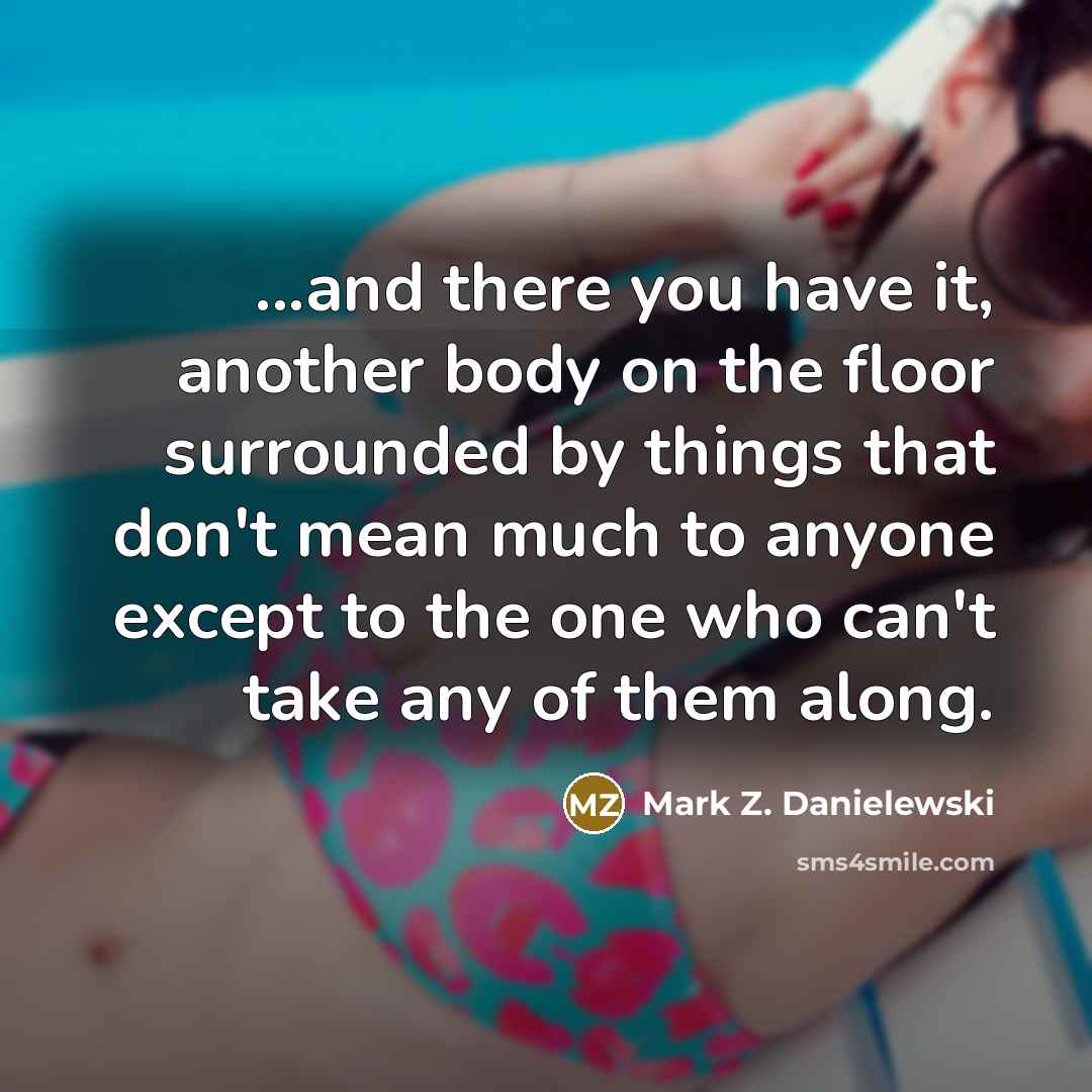 “...and there you have it, another body on the floor…” quote by Mark Z. Danielewski
