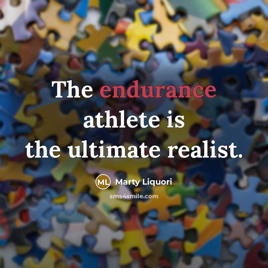 “The endurance athlete is the ultimate realist.…” quote by Marty Liquori