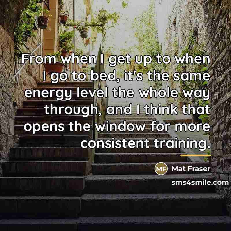 “From when I get up to when I go to…” quote by Mat Fraser