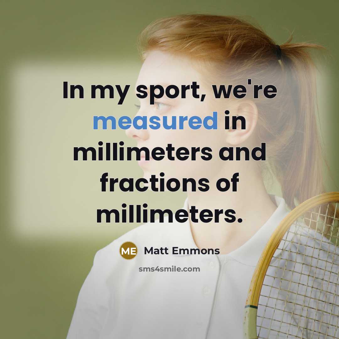 “In my sport, we're measured in millimeters and fractions of…” quote by Matt Emmons