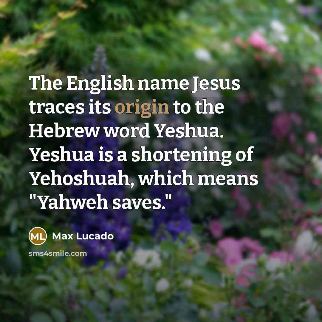 “The English name Jesus traces its origin to the Hebrew…” quote by Max Lucado