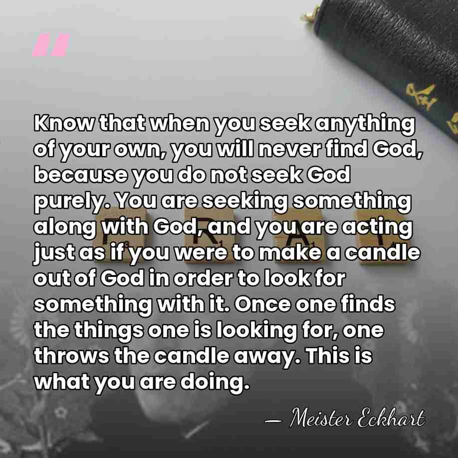 Know that when you seek anything of your own, you will never&hellip; - Meister Eckhart