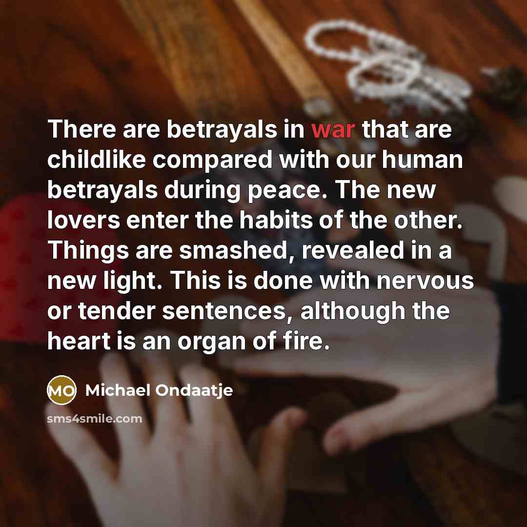 “There are betrayals in war that are childlike compared with…” quote by Michael Ondaatje