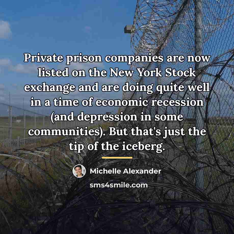“Private prison companies are now listed on the New York…” quote by Michelle Alexander