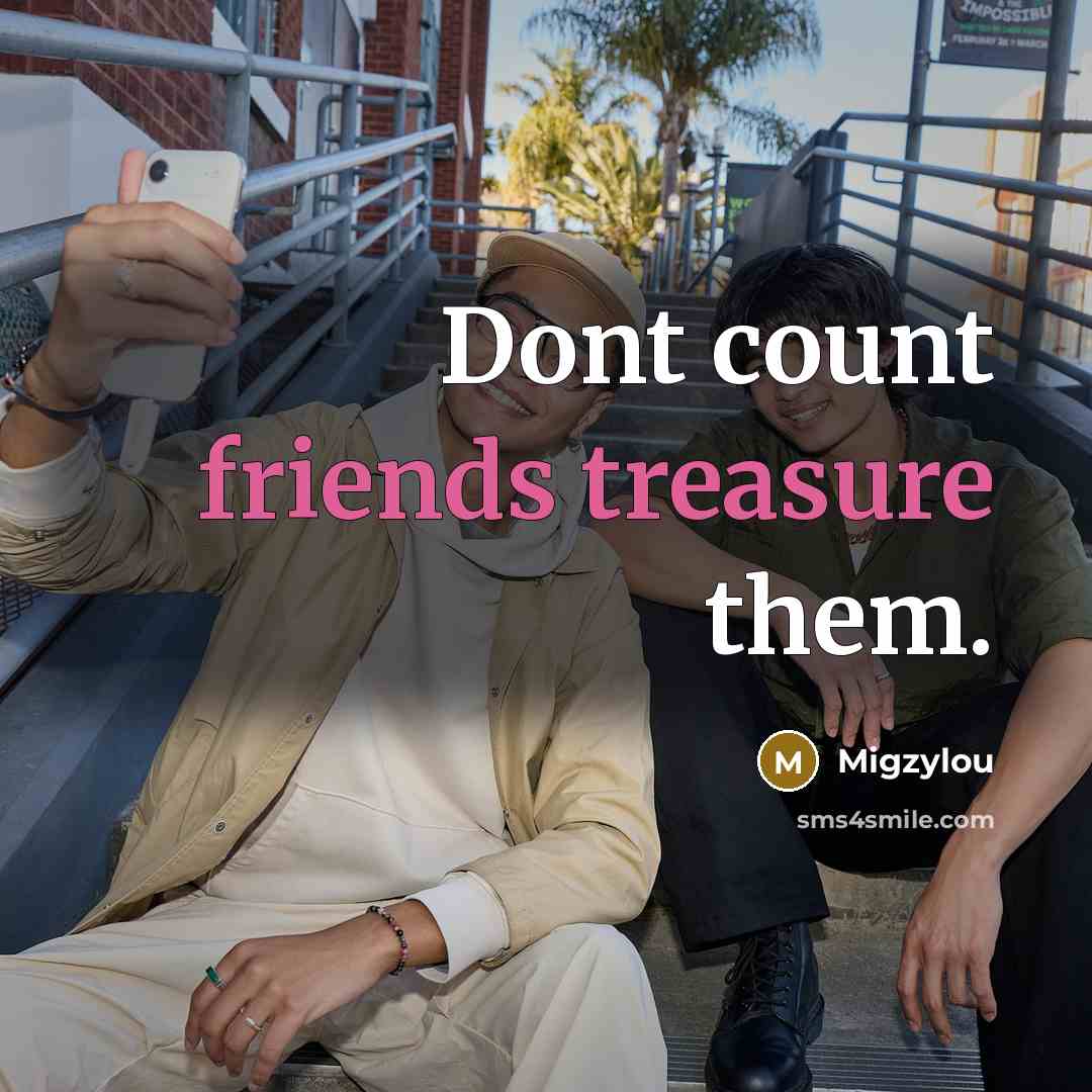 “Dont count friends treasure them.” quote by Migzylou