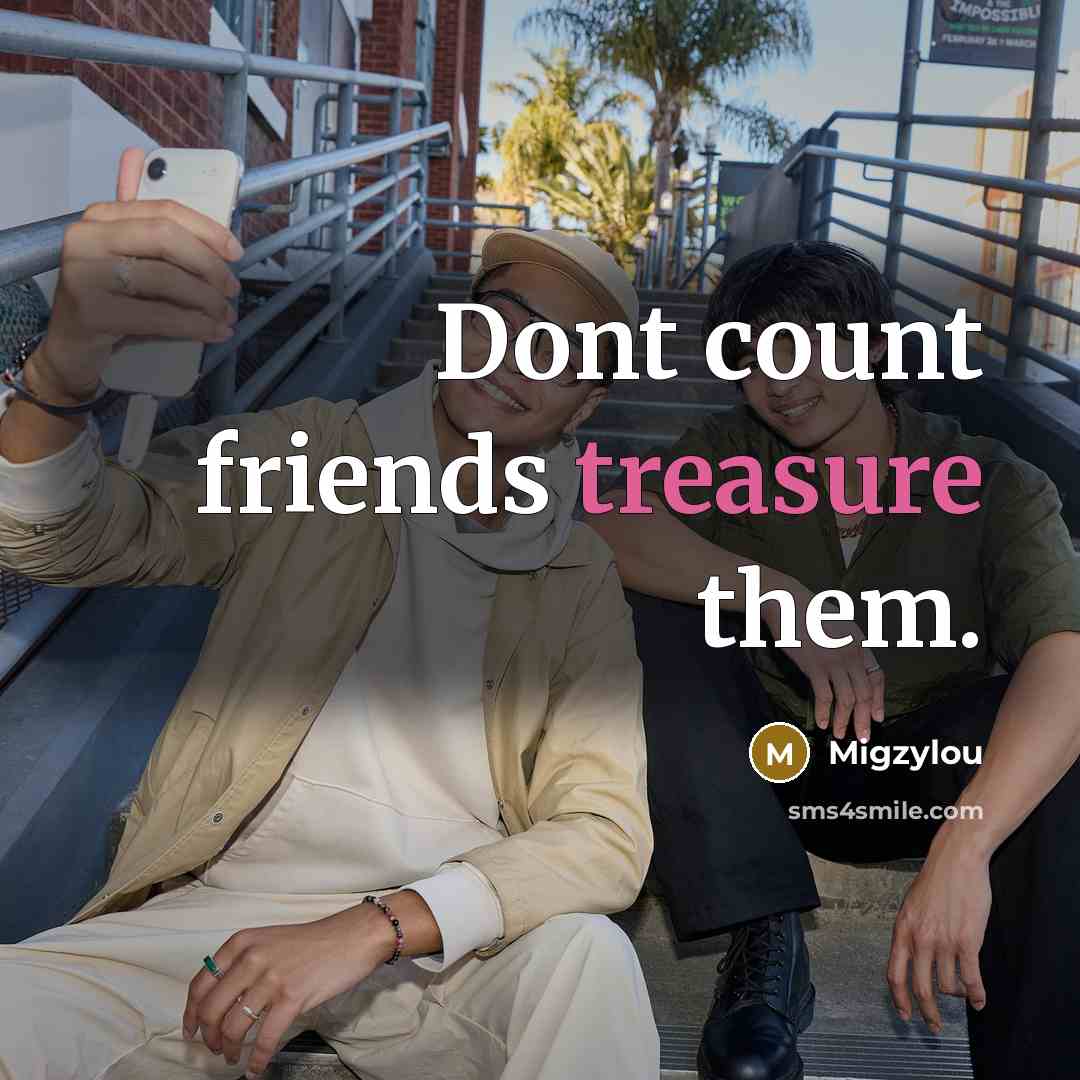 “Dont count friends treasure them.…” quote by Migzylou