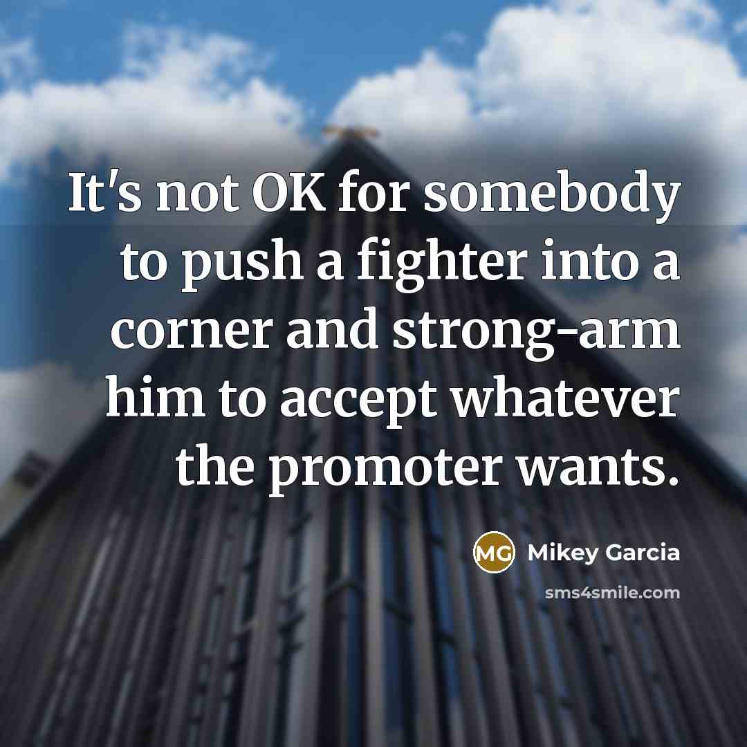 “It's not OK for somebody to push a fighter into…” quote by Mikey Garcia