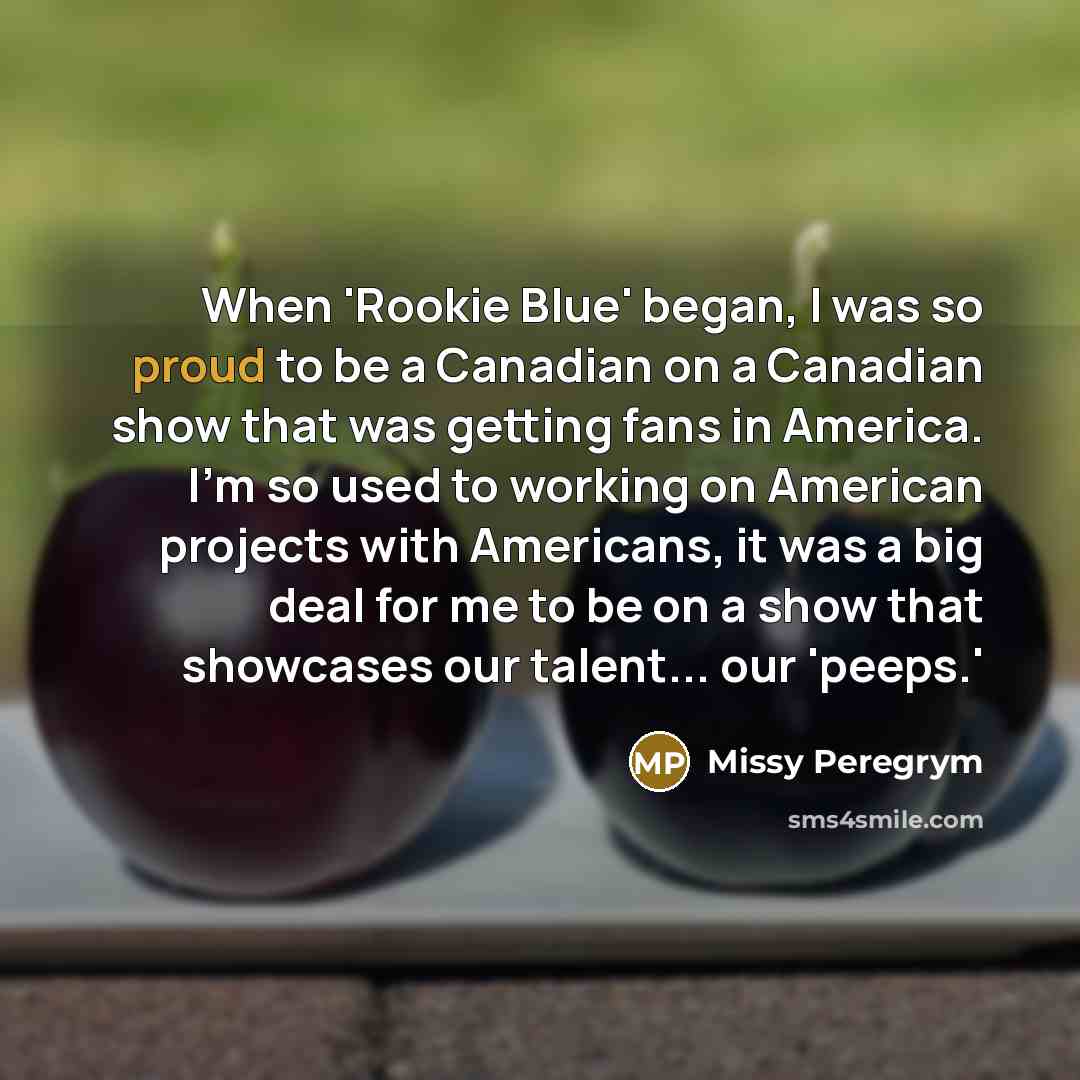 “When 'Rookie Blue' began, I was so proud to be…” quote by Missy Peregrym